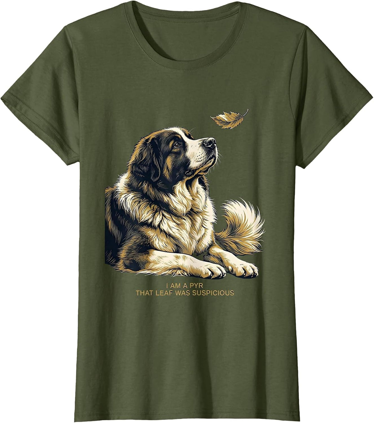 Women's I Am A Pyr That Leaf Was Suspicious Funny Great Pyrenees Dog T-Shirt - Olive Green