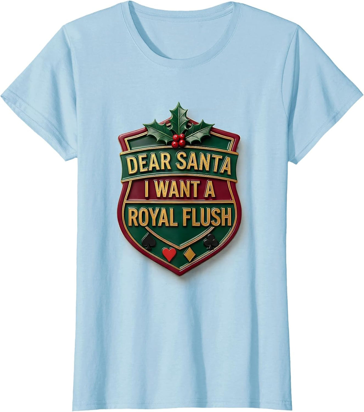Dear Santa I Want A Royal Flush Funny Poker Gambler T-Shirt - Baby Blue