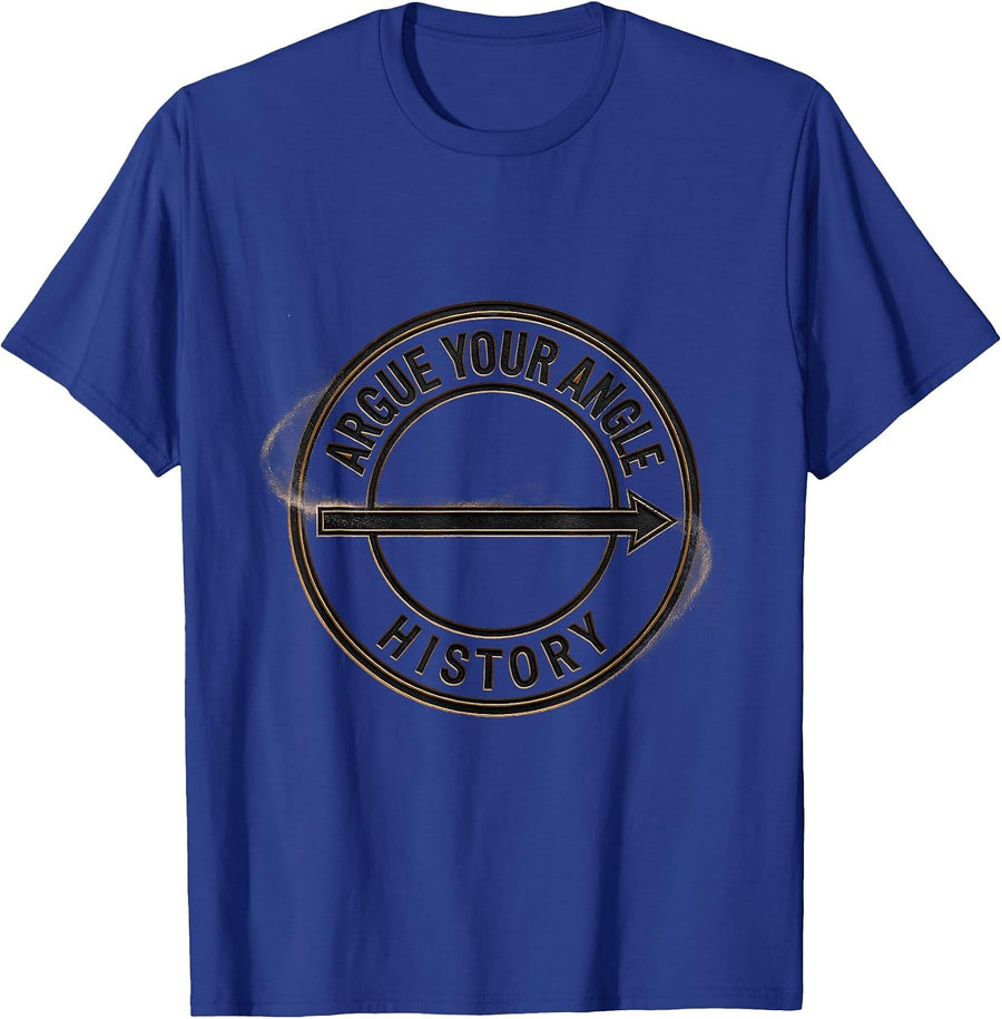 Argue Your Angle Funny History Teacher Back To School T-Shirt - Royal Blue