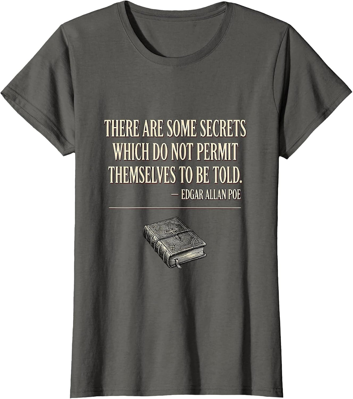 Women's Secrets Not Told Edgar Allan Poe Literary Quote Gothic T-Shirt - Asphalt Grey