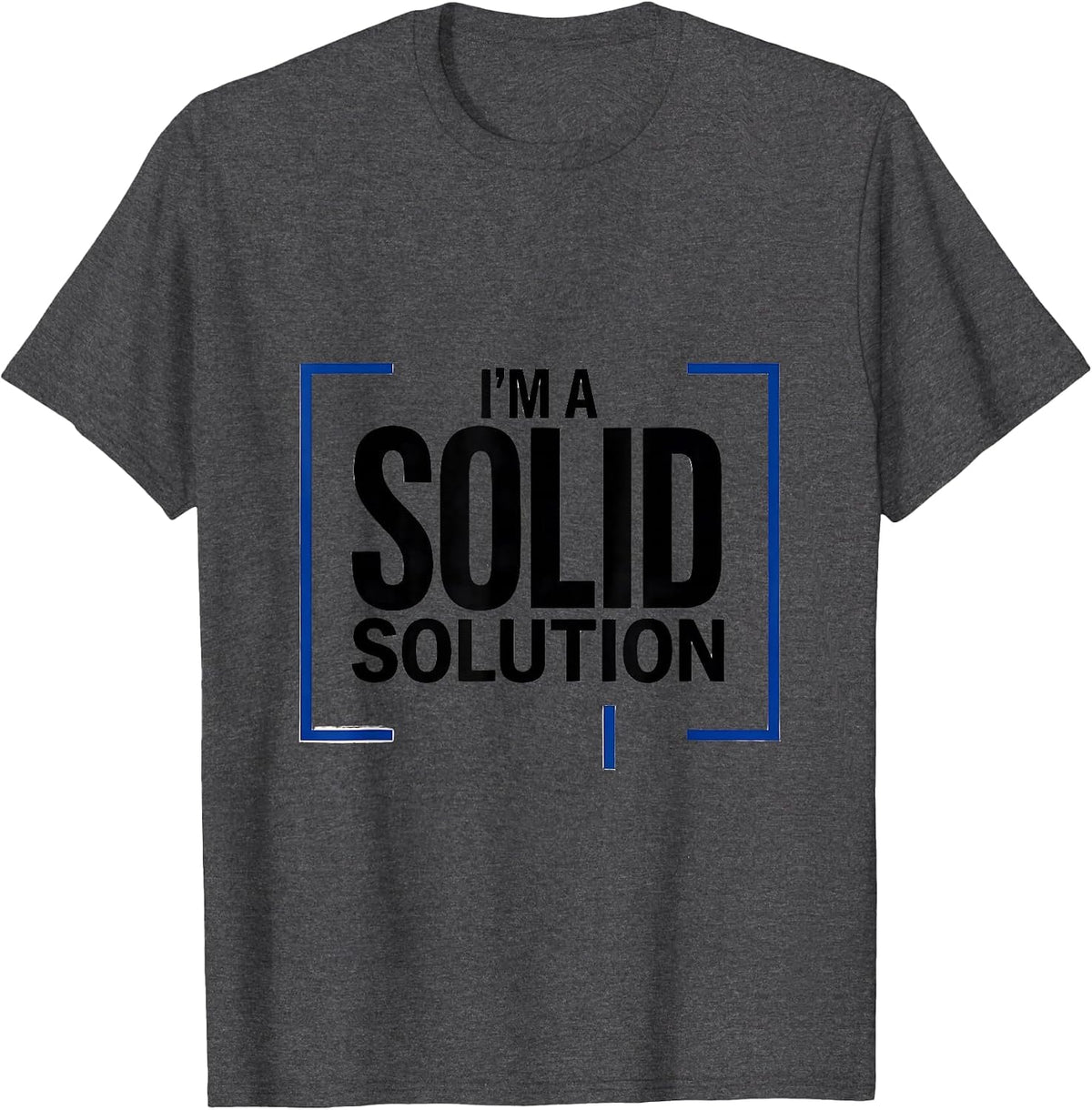 I’m A Solid Solution Funny Chemistry Pun Science Nerd Humor T-Shirt - Dark Heather Grey