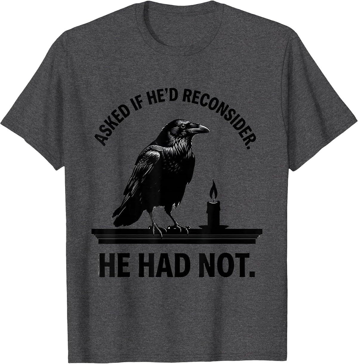 Men's Asked If He'd Reconsider He Had Not Gothic Raven Edgar Allan T-Shirt - Dark Heather Grey