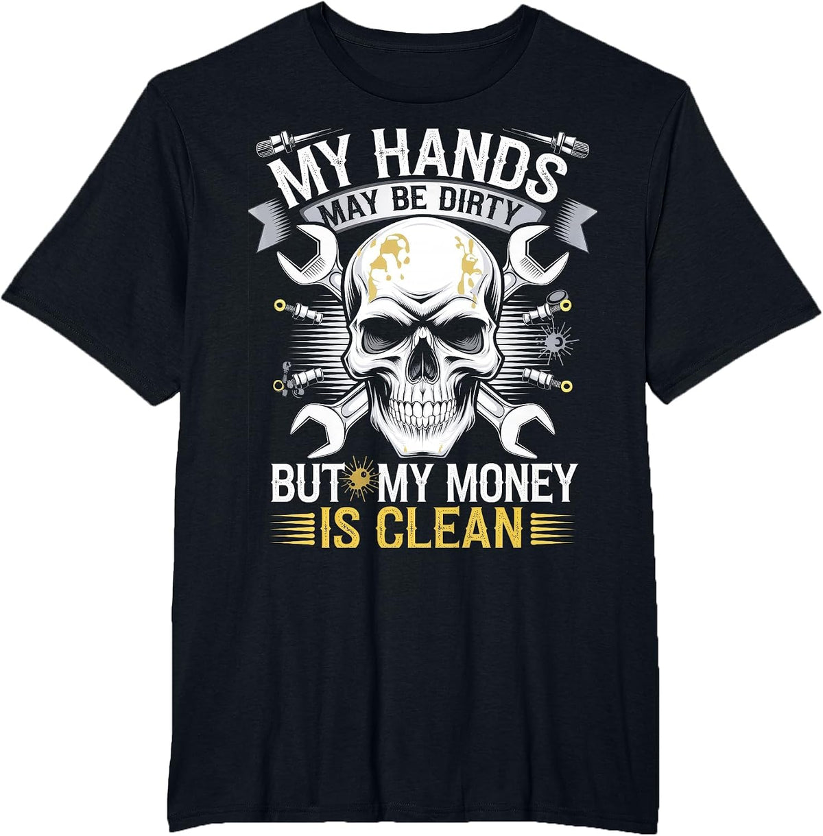 My Hands May Be Dirty But My Money is Clean T-Shirt - Black