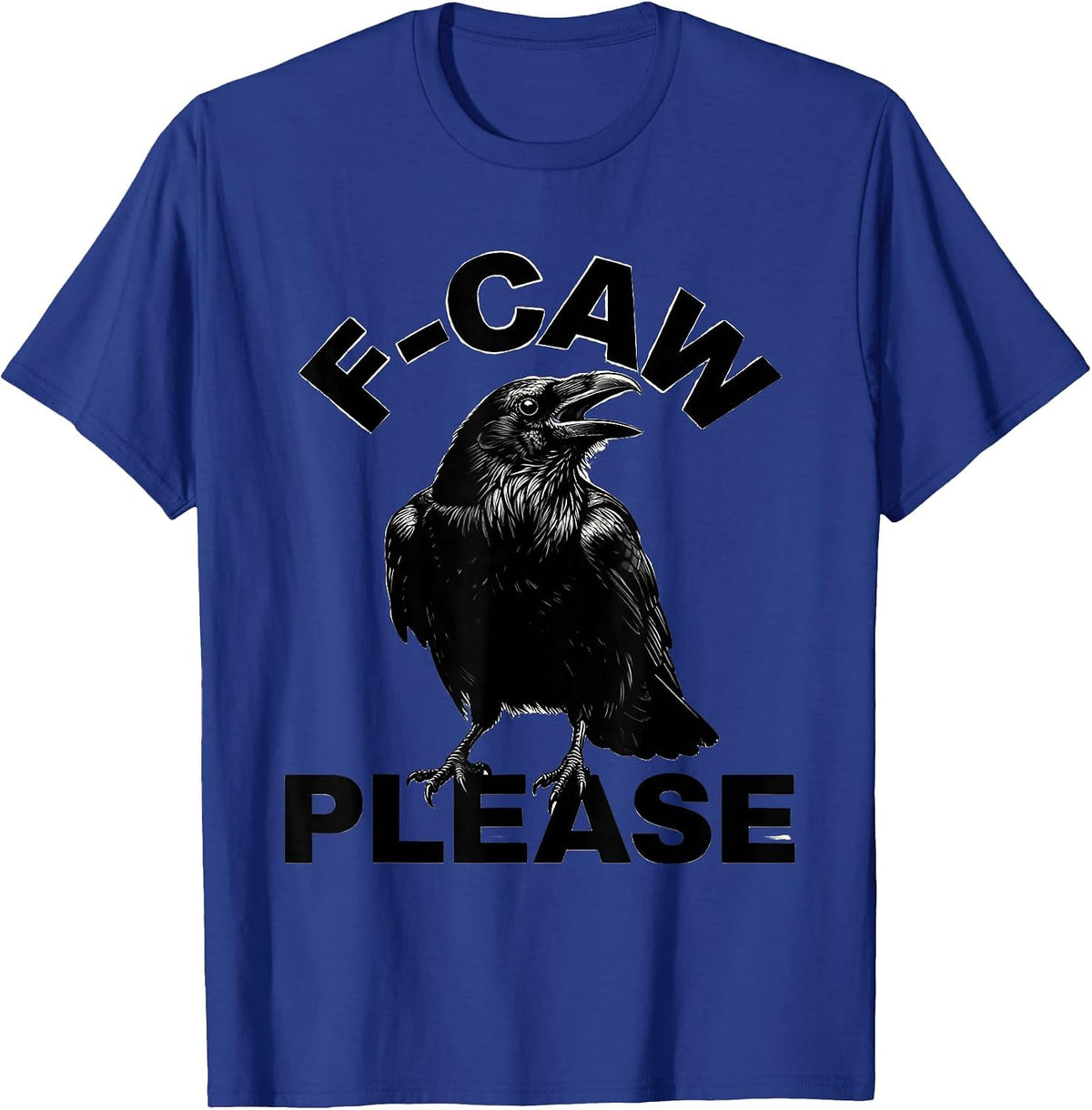 F-Caw Please Dark Humor Crow Bird Lover Silly T-Shirt - Royal Blue
