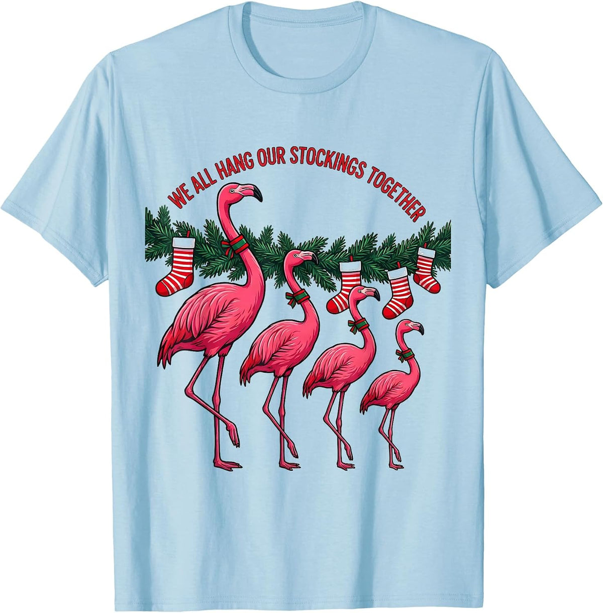We All Hang Our Stockings Together Funny Pink Flamingo T-Shirt - Baby Blue