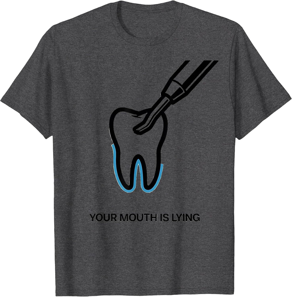 Your Mouth Is Lying Funny Dental Hygienist Dental Assistant T-Shirt - Dark Heather Grey