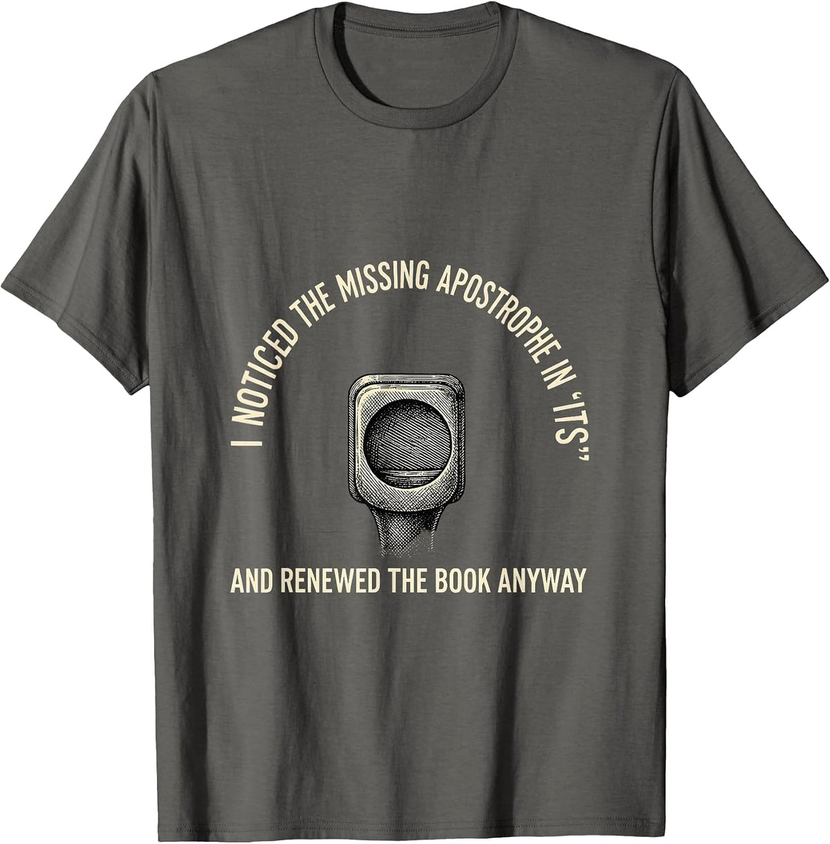 Men's I Noticed The Missing Apostrophe In Its Funny Grammar T-Shirt - Asphalt Grey