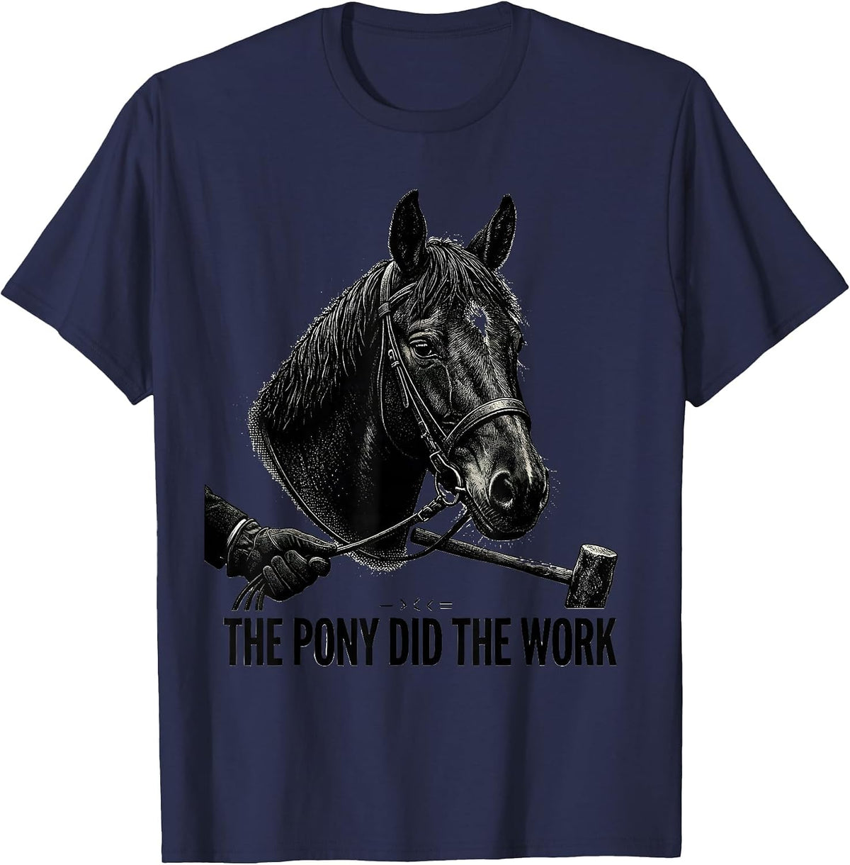 The Pony Did The Work Polo Player Horseback Riding Sport T-Shirt - Navy Blue