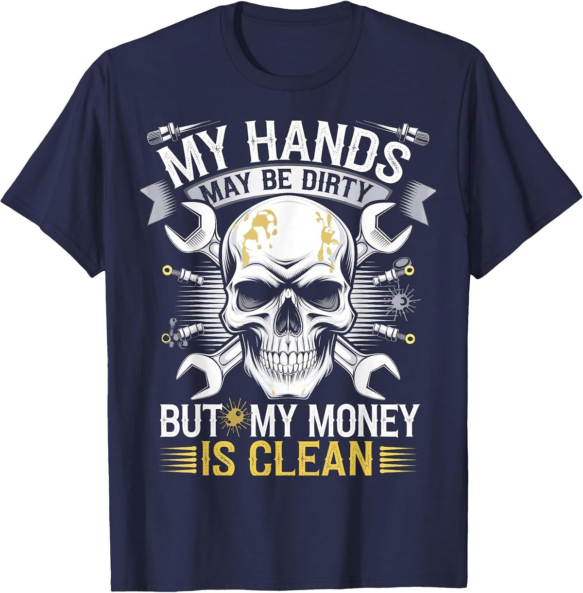 My Hands May Be Dirty But My Money is Clean T-Shirt - Navy Blue