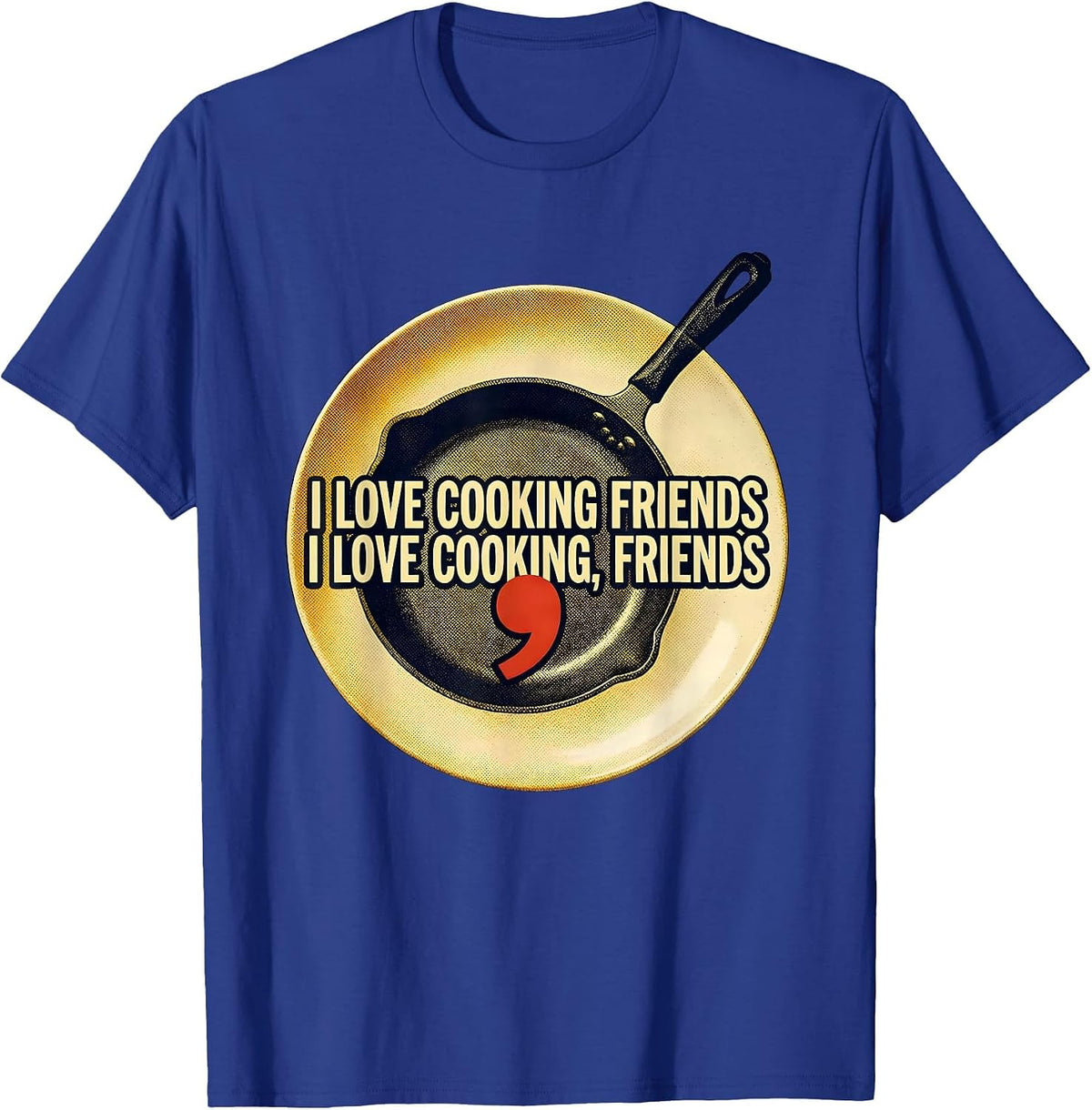 I love cooking friends I love cooking, friends Funny Grammar T-Shirt - Royal Blue