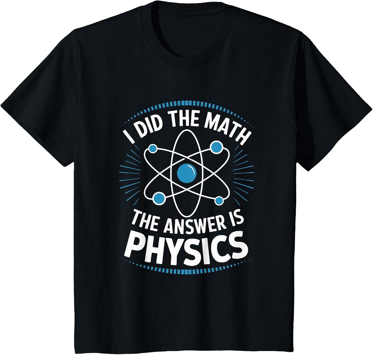 I Did The Math The Answer is Physics, Physicist Scientist T-Shirt - Black