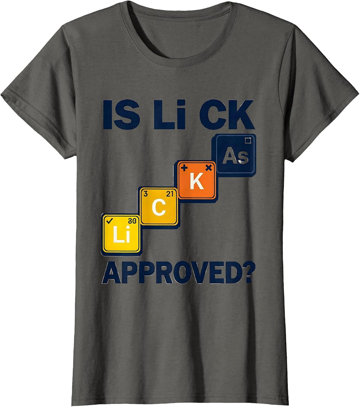 Women's Is Li C K Approved Funny Periodic Table Science Teacher T-Shirt - Asphalt Grey