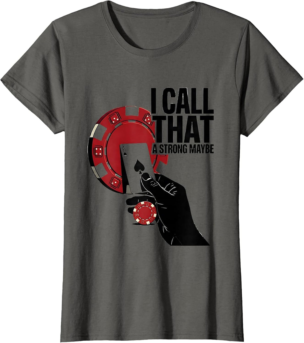 Women's I Call That A Strong Maybe Funny Poker Gambler Casino Humor T-Shirt - Asphalt Grey