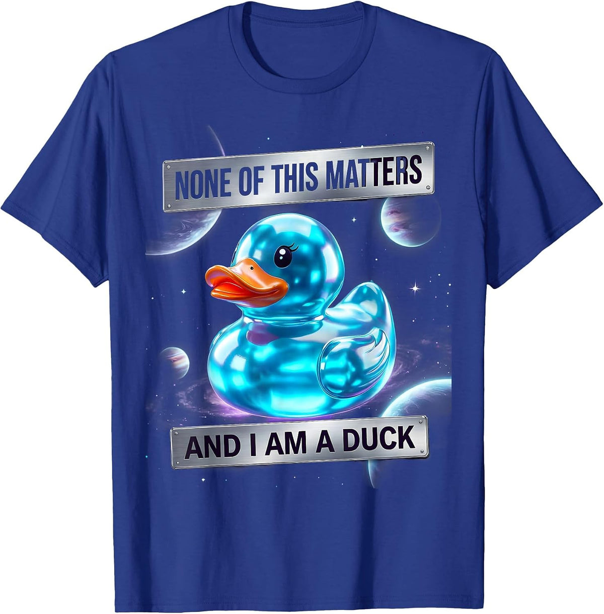 None Of This Matters And I Am A Duck Funny Sarcastic Humor T-Shirt - Royal Blue