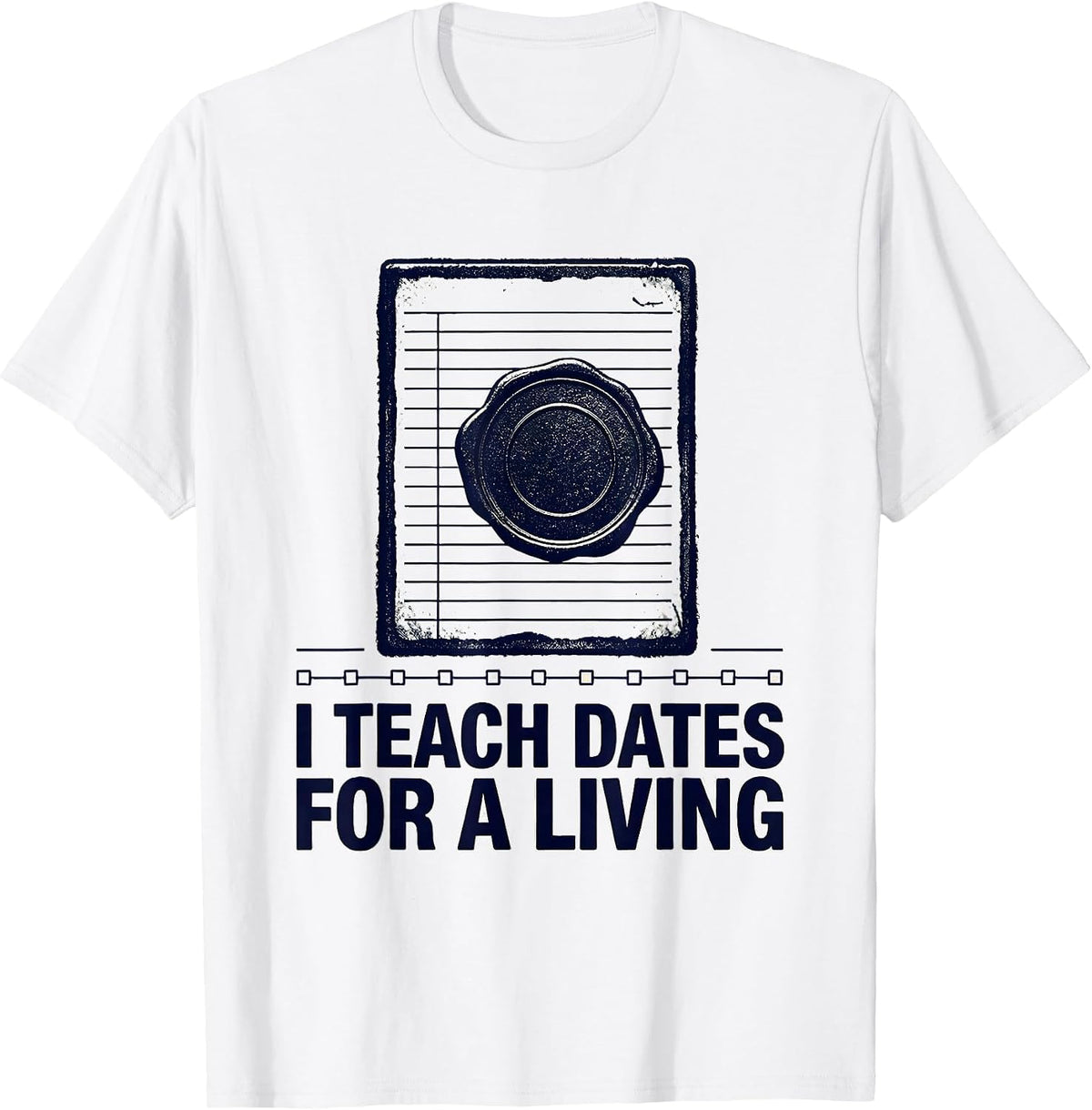 Men's I Teach Dates For A Living Rubber Stamp History Teacher T-Shirt - White