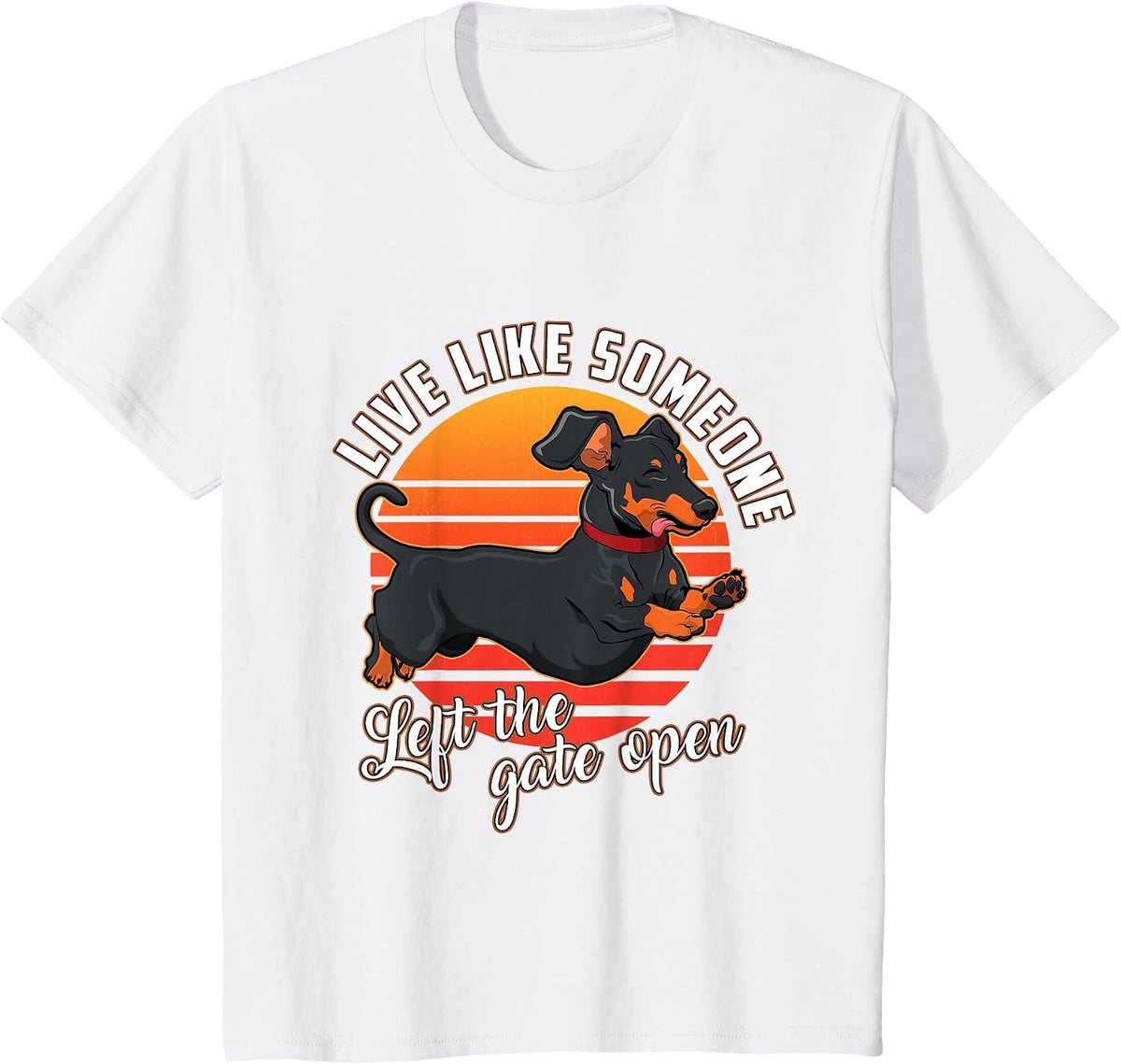 Live Like Someone Left The Gate Open Dachshund Dog Pet Owner T-Shirt - White