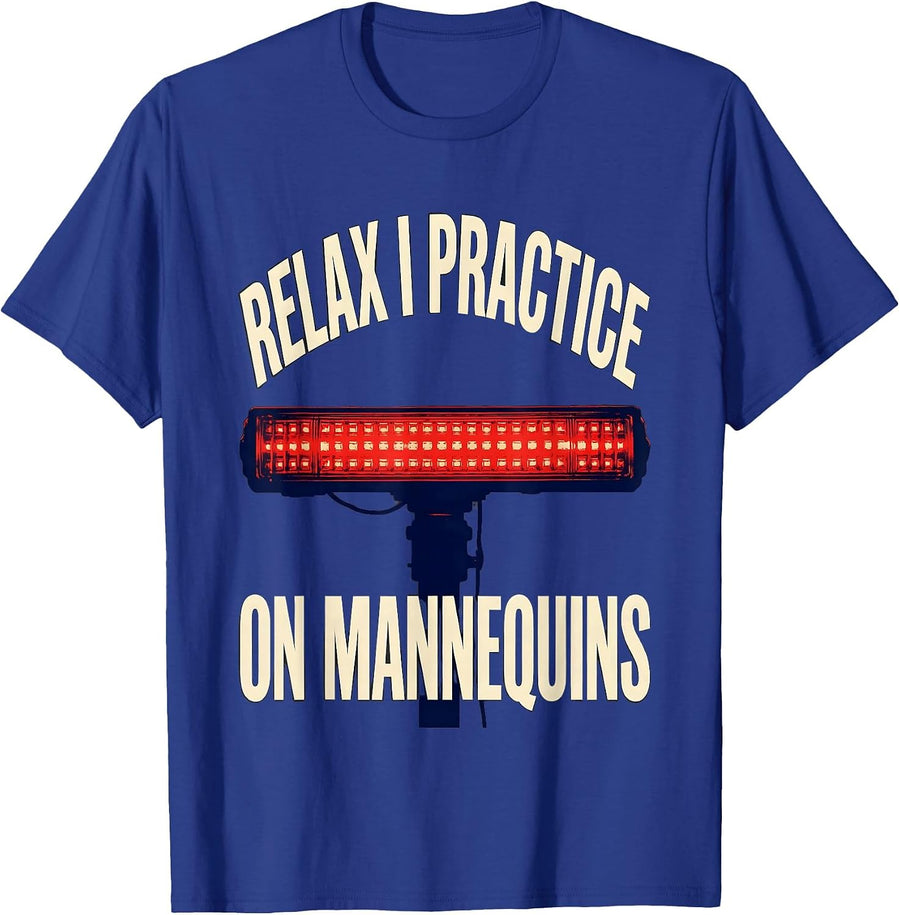 Relax I Practice On Mannequins Funny EMT Paramedic Gag Gift T-Shirt - Royal Blue