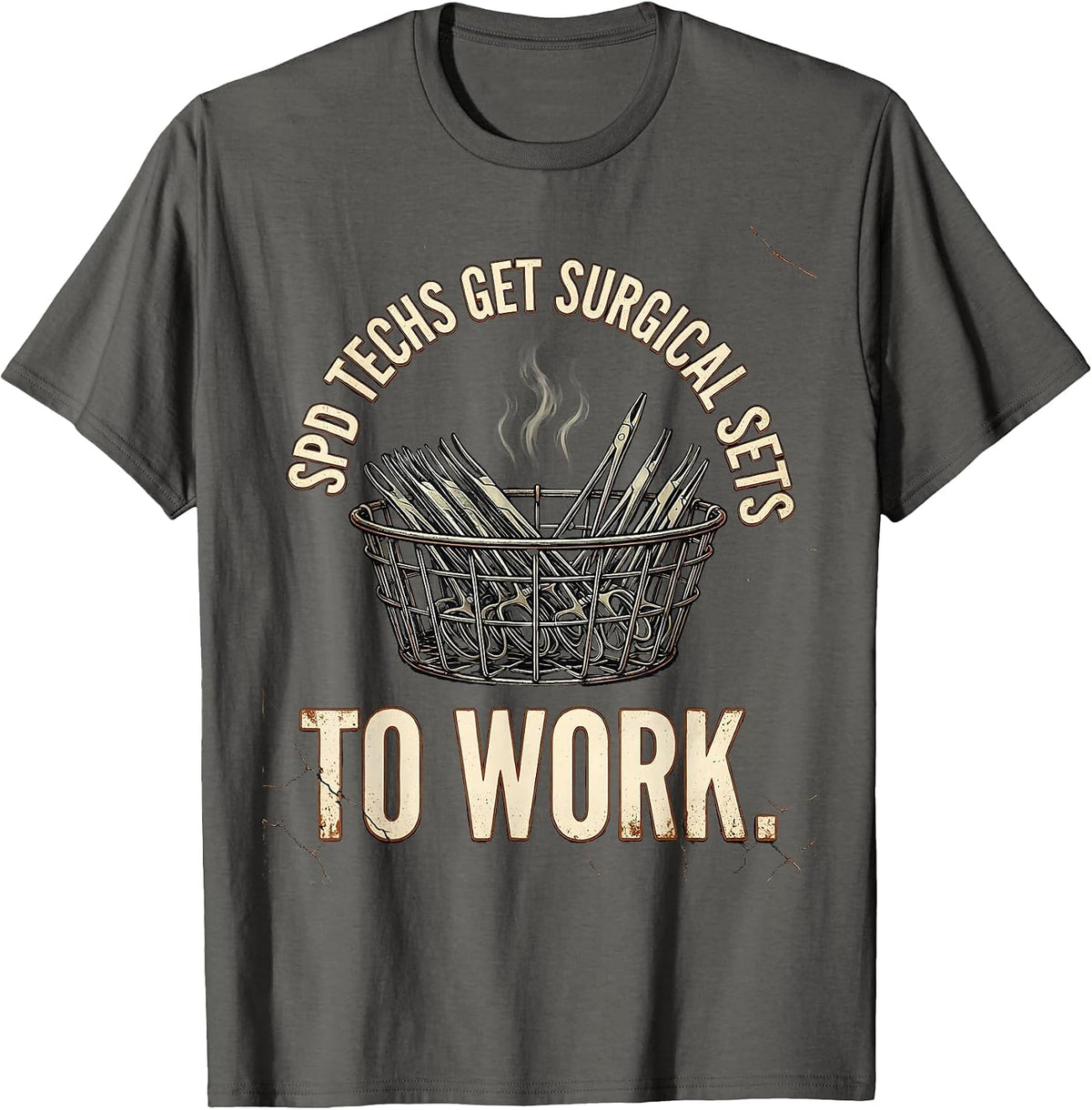 SPD Techs Get Surgical Sets To Work Funny Sterile Processing T-Shirt - Asphalt Grey