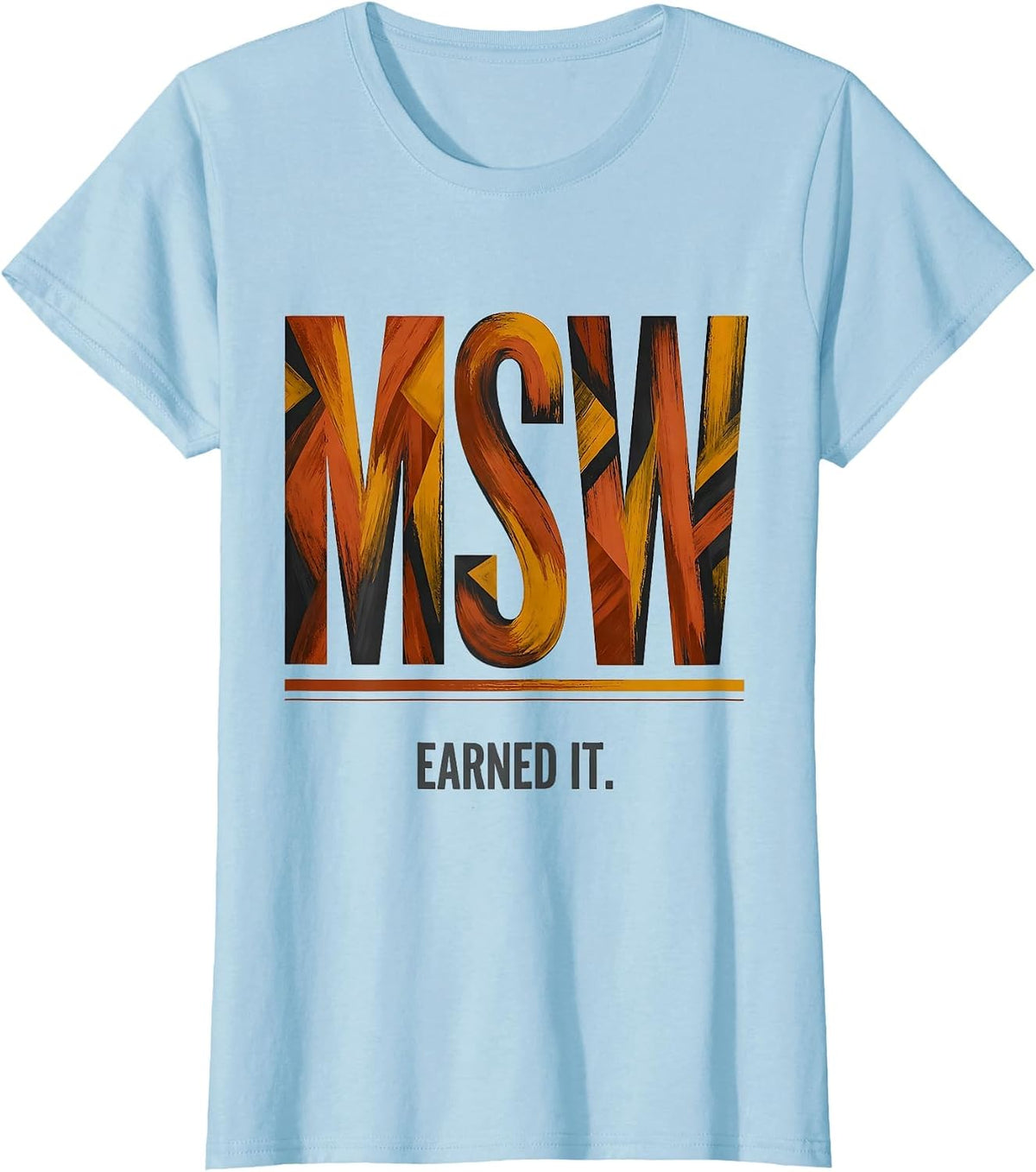 MSW Earned It Funny Social Worker Graduation Gift T-Shirt - Baby Blue