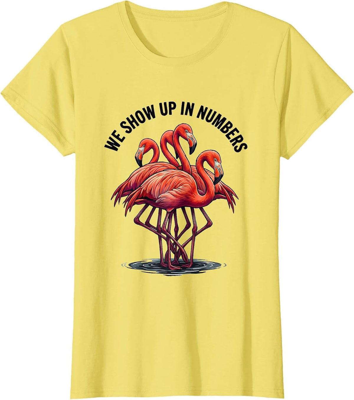 Women's We Show Up In Numbers Funny Flamingo Animal Humor Bird Lover T-Shirt - Lemon Yellow