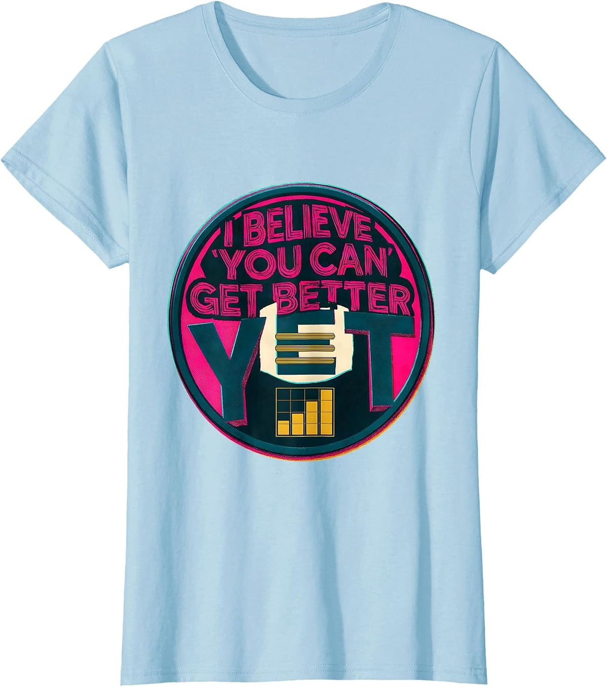 Women's I Believe You Can Get Better Yet Growth Mindset Teacher T-Shirt - Baby Blue