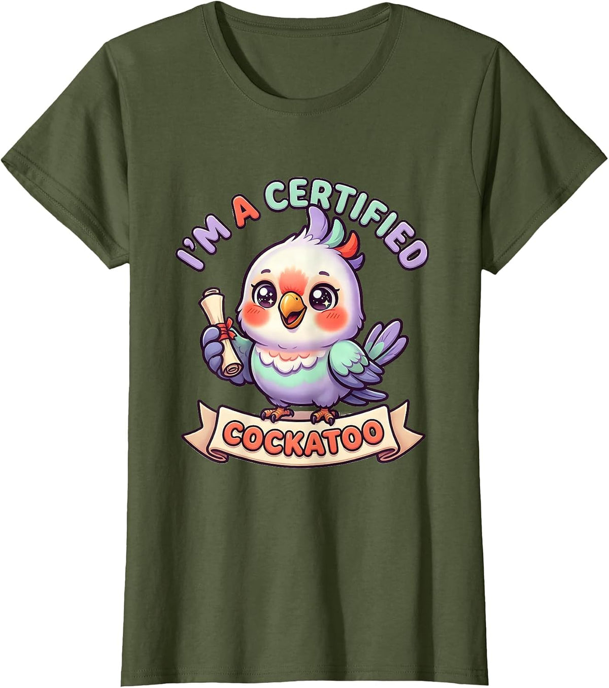 Women's I’m A Certified Cockatoo Funny Inappropriate Adult Humor T-Shirt - Olive Green