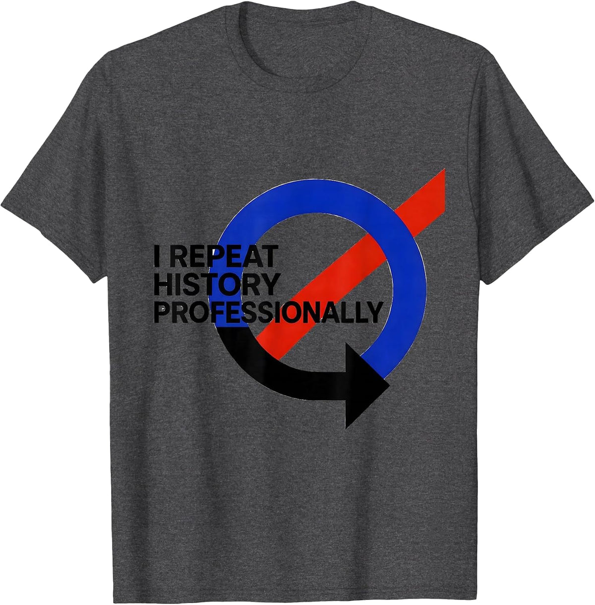 Men's I Repeat History Professionally Funny History Teacher T-Shirt - Dark Heather Grey