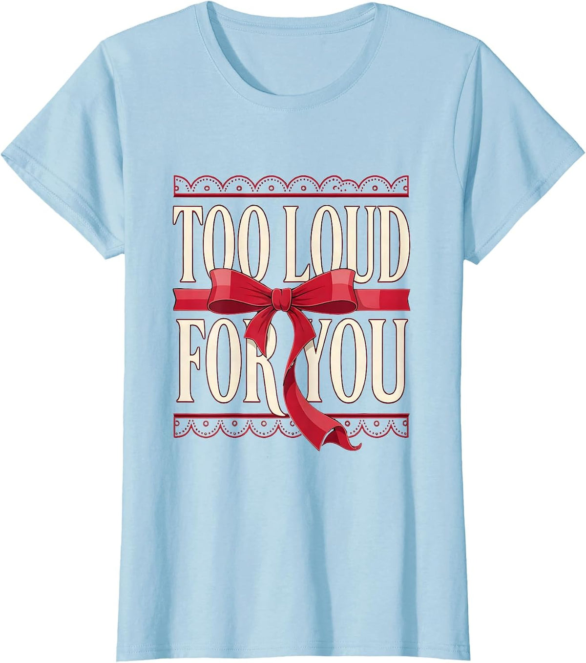 Women's Too Loud For You Grunge Rock Graphic Design T-Shirt - Baby Blue