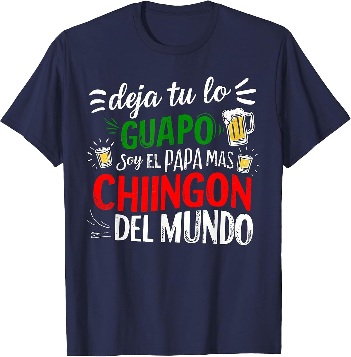 Deja Tu Lo Guapo Soy El Papa Mas Chingon Del Mundo Funny T-Shirt - Navy Blue