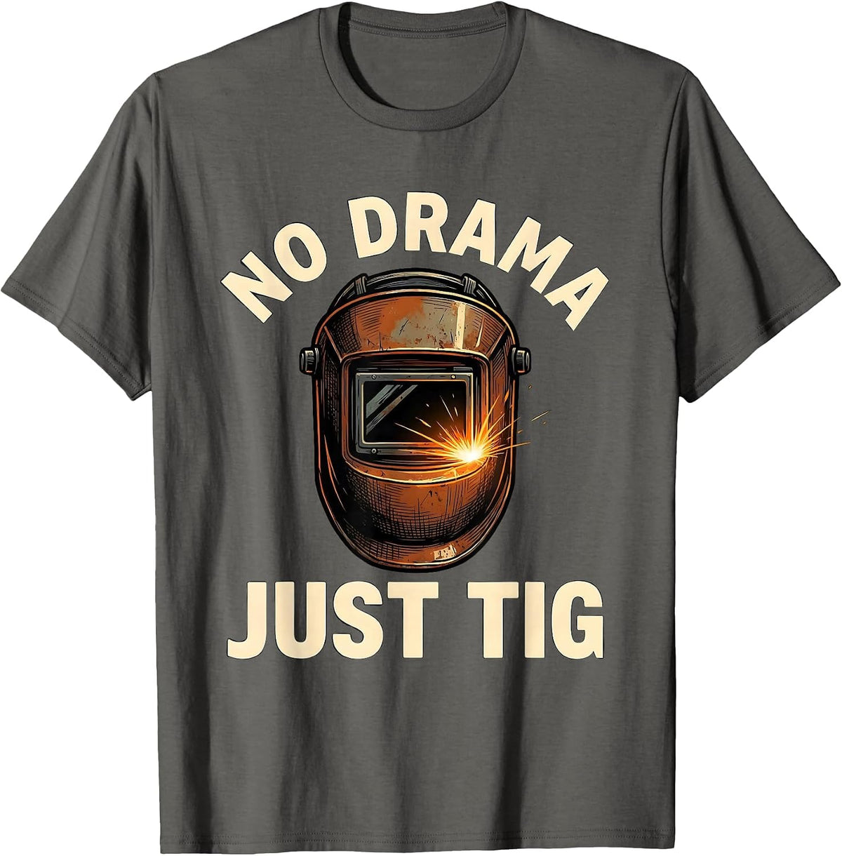 No Drama Just TIG Funny Welder Metal Worker Gift T-Shirt - Asphalt Grey
