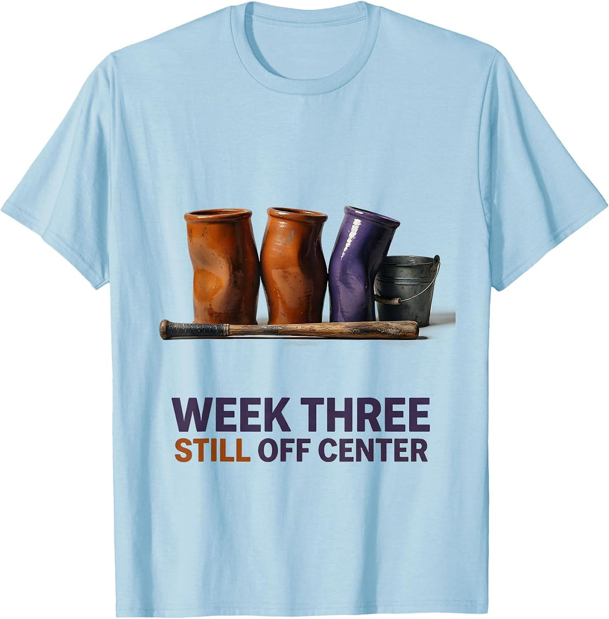 Men's Week Three, Still Off Center Funny Pottery Ceramic Artist T-Shirt - Baby Blue