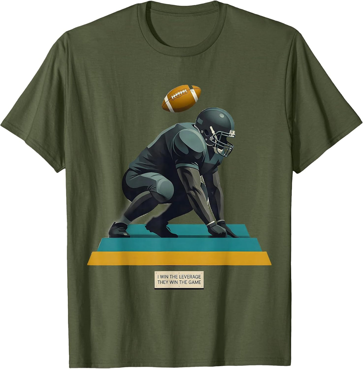 Men's I Win The Leverage They Win The Game Funny Football Lineman T-Shirt - Olive Green