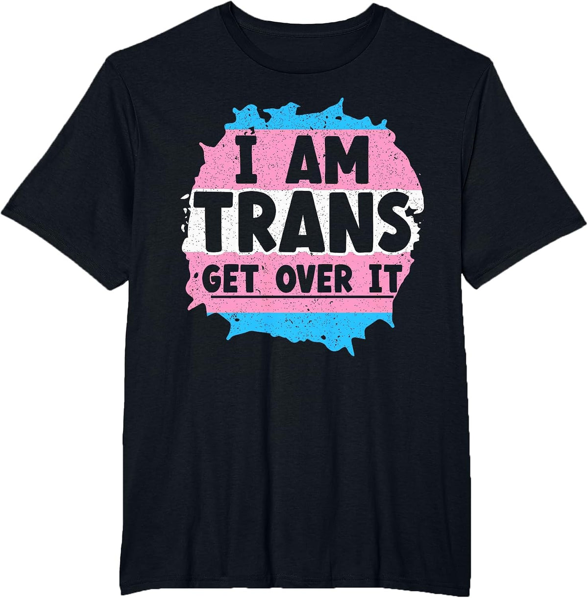I Am Trans Get Over It Rainbow Pride LGBTQ Transgender T-Shirt - Black