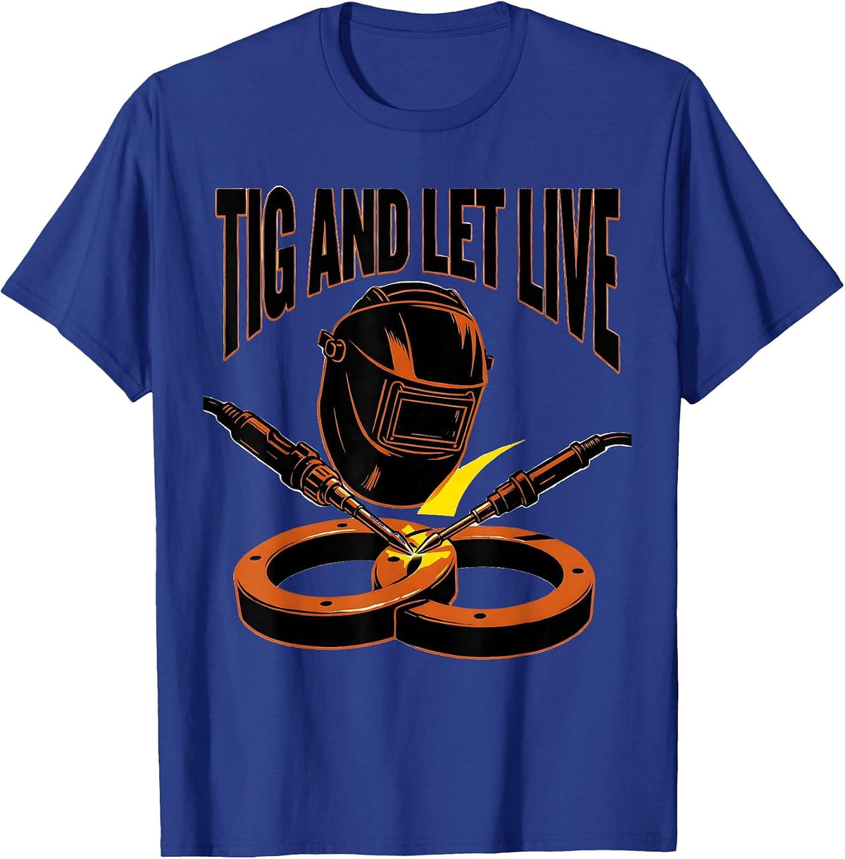 Men's TIG And Let Live Funny Welder Metal Worker Gift T-Shirt - Royal Blue
