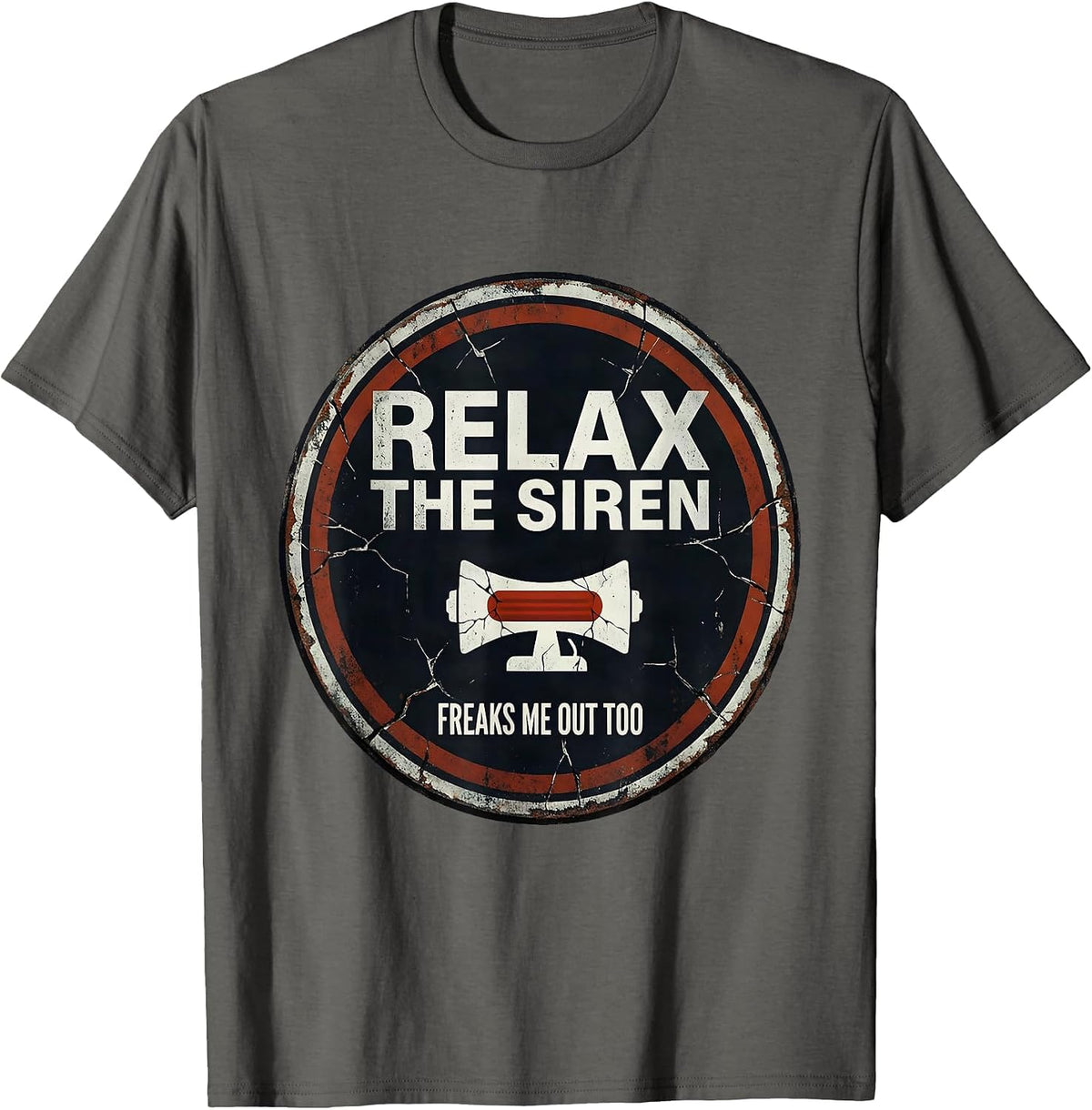 Relax The Siren Freaks Me Out Too Funny EMT Paramedic Gift T-Shirt - Asphalt Grey