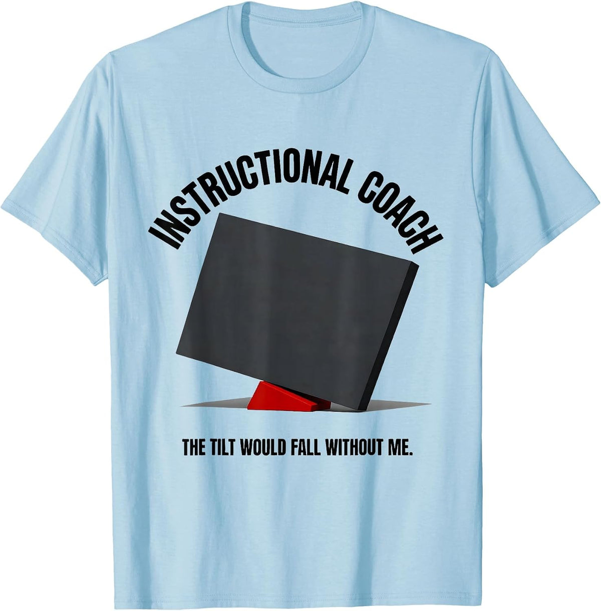 Men's INSTRUCTIONAL COACH The Tilt Would Fall Without Me Funny T-Shirt - Baby Blue