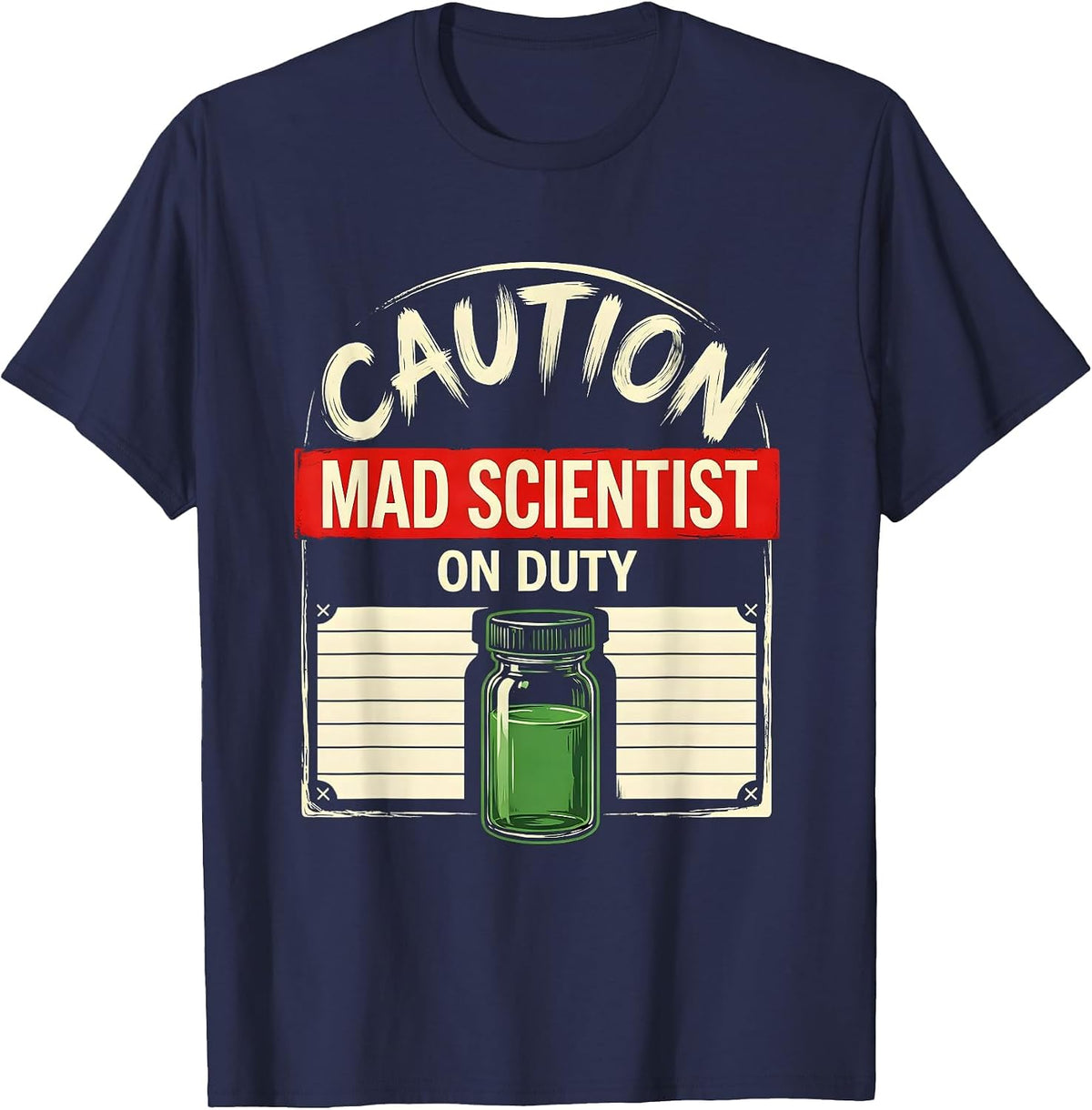 Men's CAUTION: MAD SCIENTIST ON DUTY Funny Science Teacher Lab T-Shirt - Navy Blue