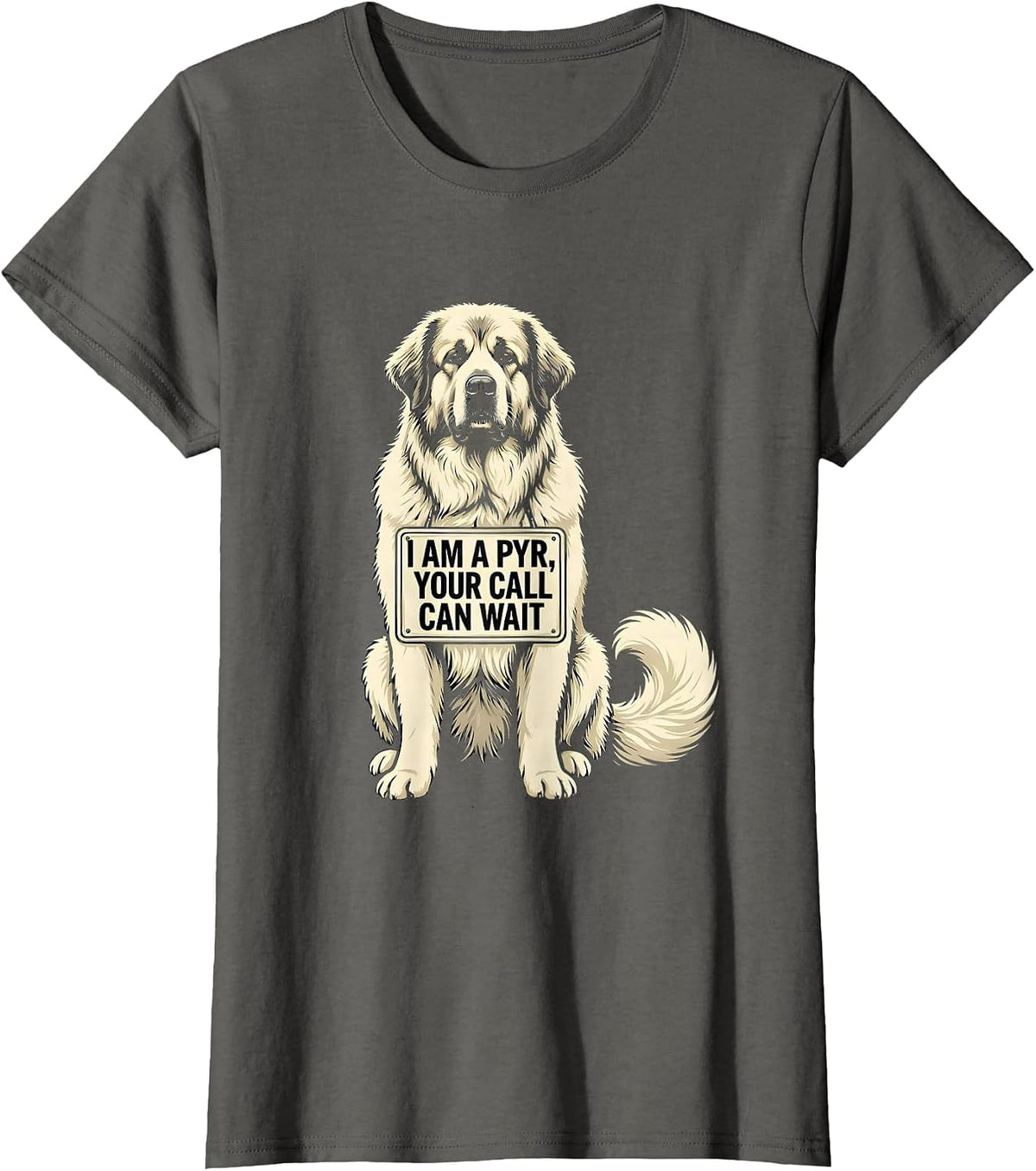 Women's I Am A Pyr, Your Call Can Wait Funny Great Pyrenees Dog T-Shirt - Asphalt Grey