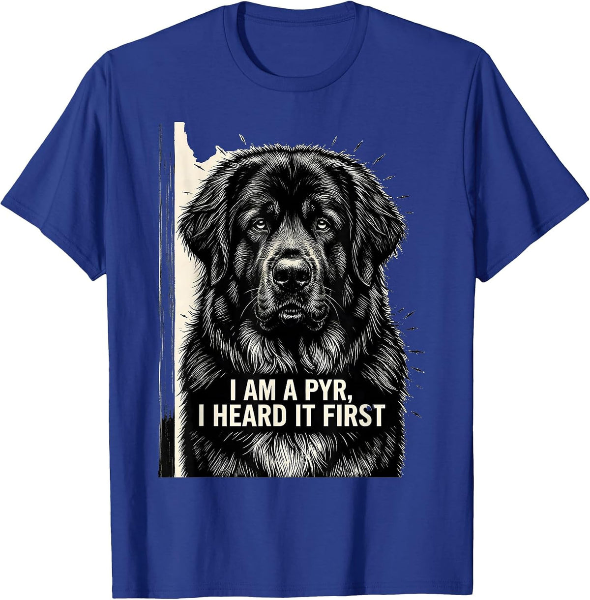 I Am A Pyr, I Heard It First Funny Great Pyrenees Dog Owner T-Shirt - Royal Blue