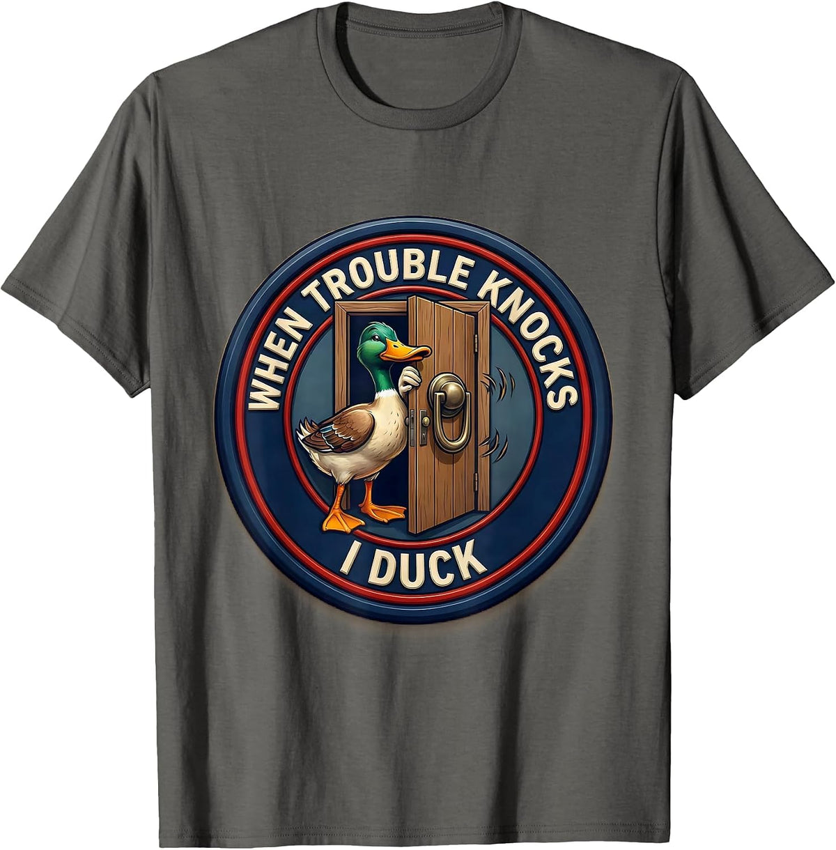 Men's When Trouble Knocks I Duck Funny Duck Sarcastic Humor T-Shirt - Asphalt Grey