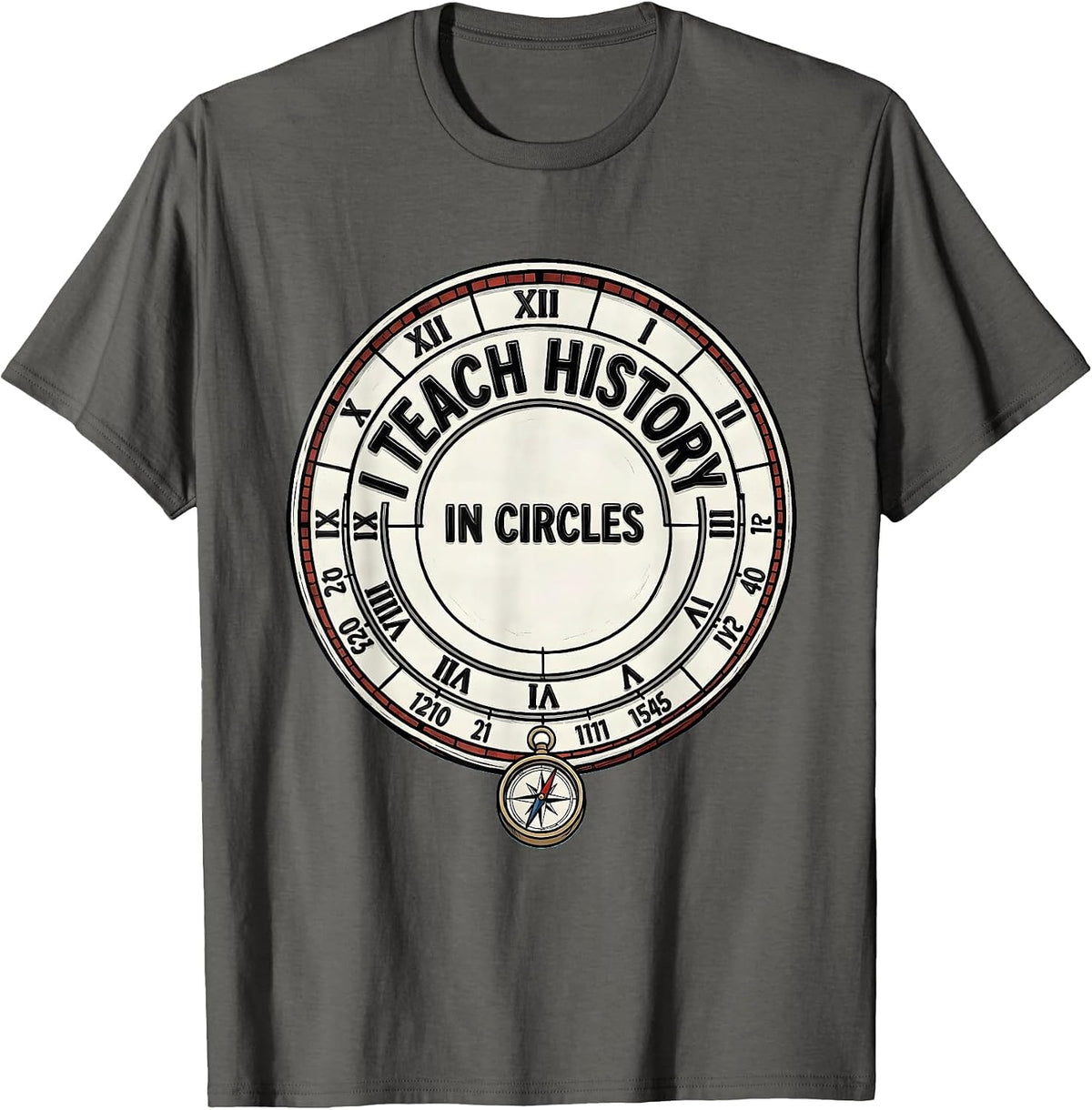 I Teach History In Circles Funny History Teacher Back T-Shirt - Asphalt Grey