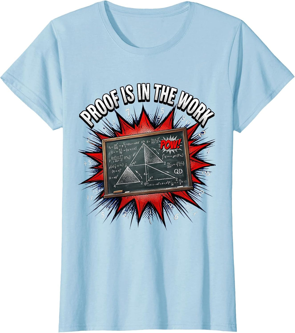 Proof Is In The Work Math Teacher Design T-Shirt - Baby Blue