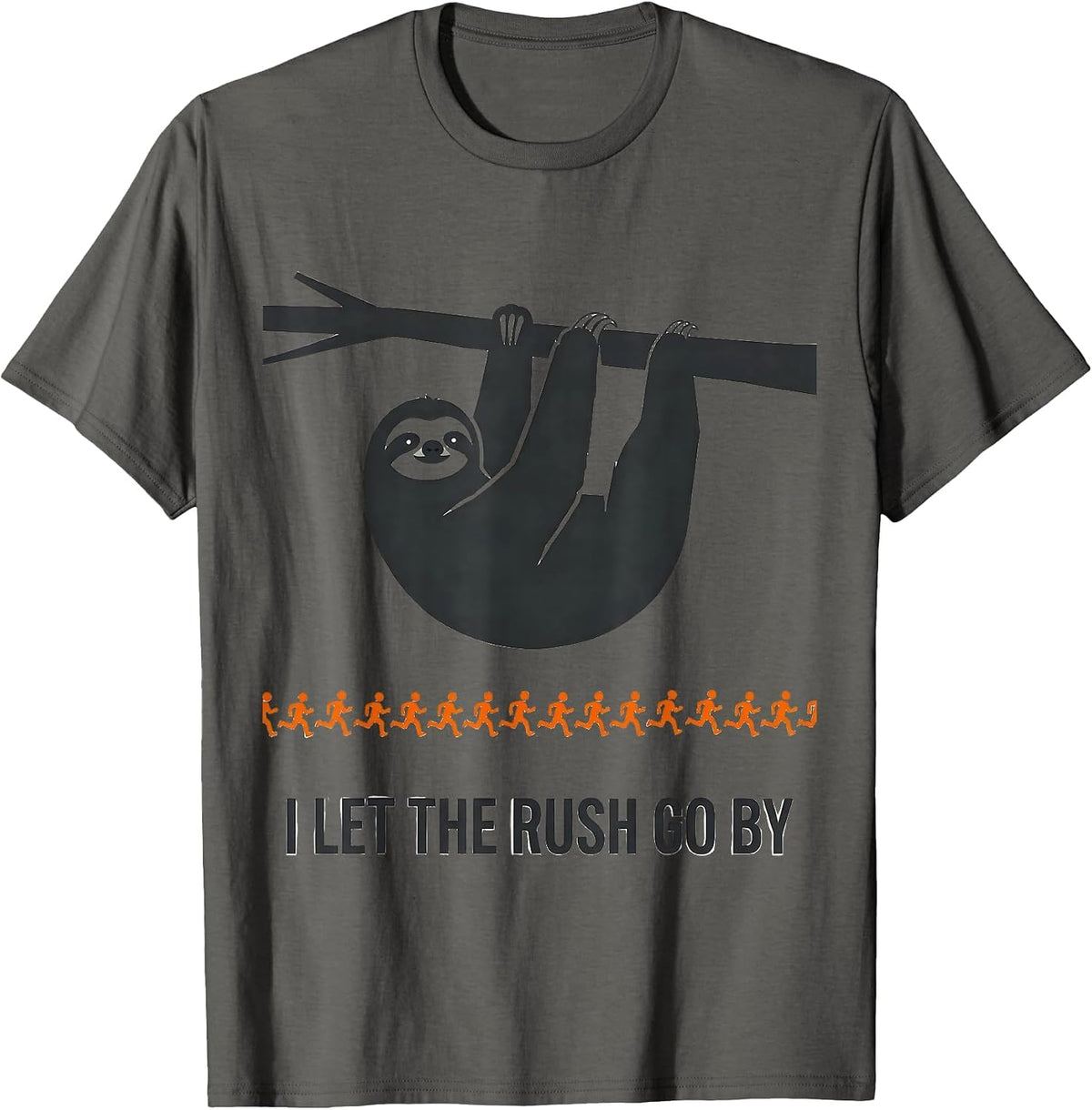 I Let The Rush Go By Funny Sloth Lover Humor Gift T-Shirt - Asphalt Grey