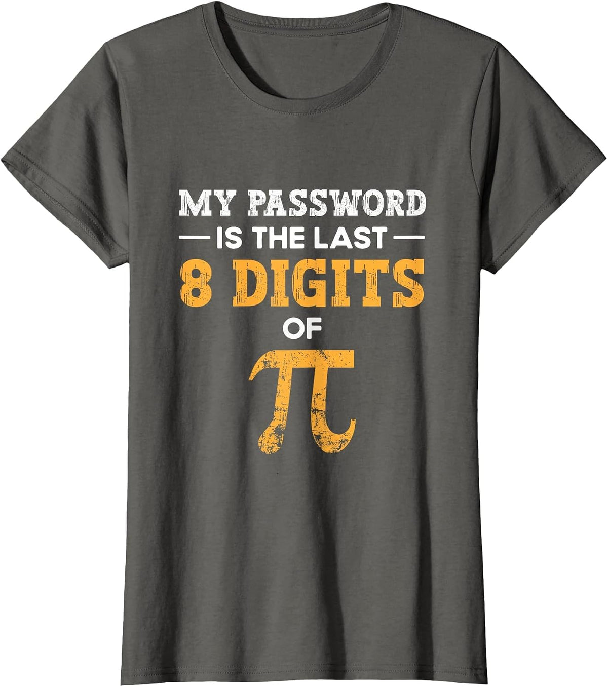 My Password is The Last 8 Digits of Pi Pi Day T-Shirt - Asphalt Grey