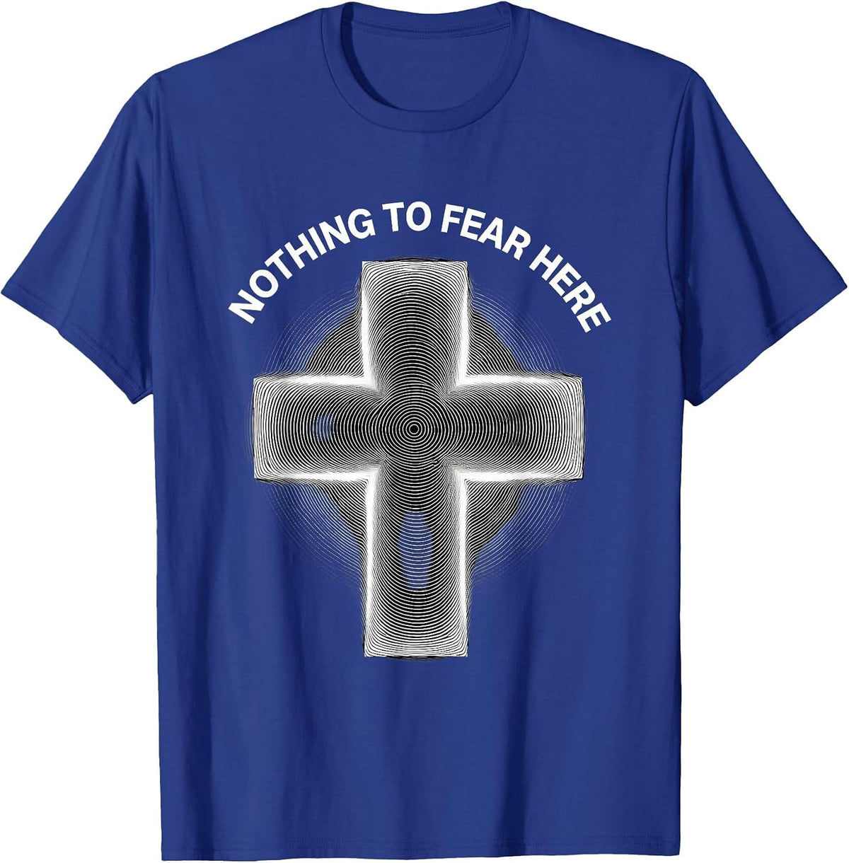 Faith Over Fear Nothing To Fear Here Design T-Shirt - Royal Blue