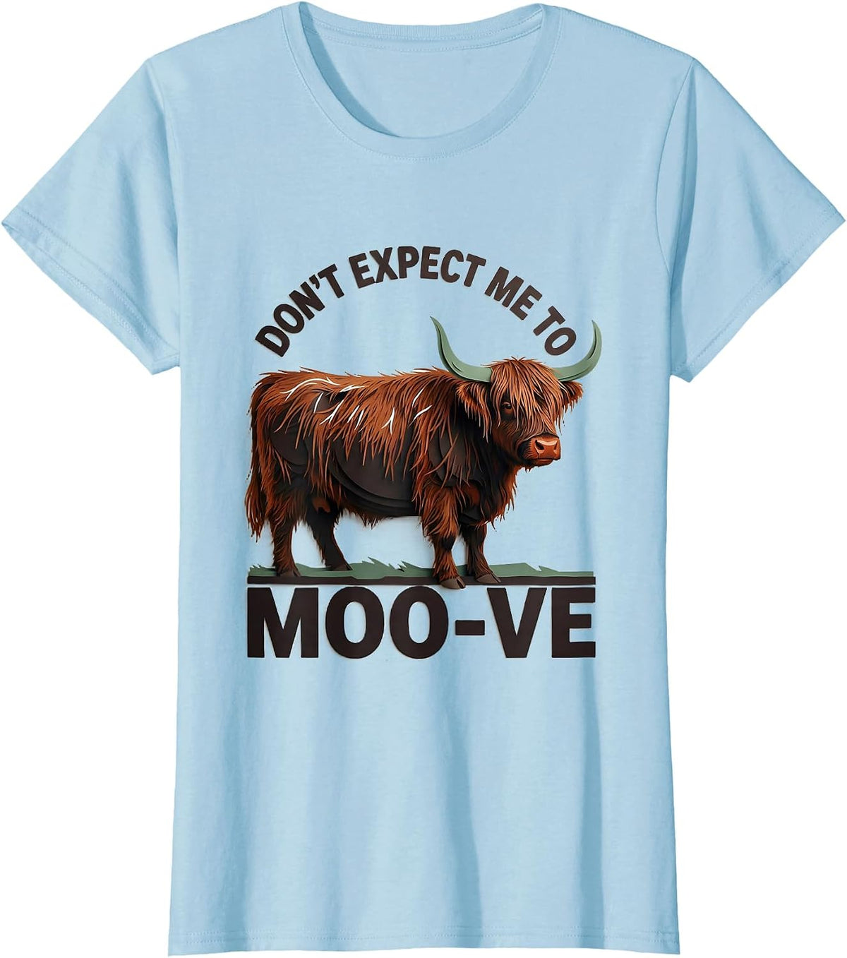 Don't Expect Me To Moo-ve Funny Highland Cow Animal Lover T-Shirt - Baby Blue