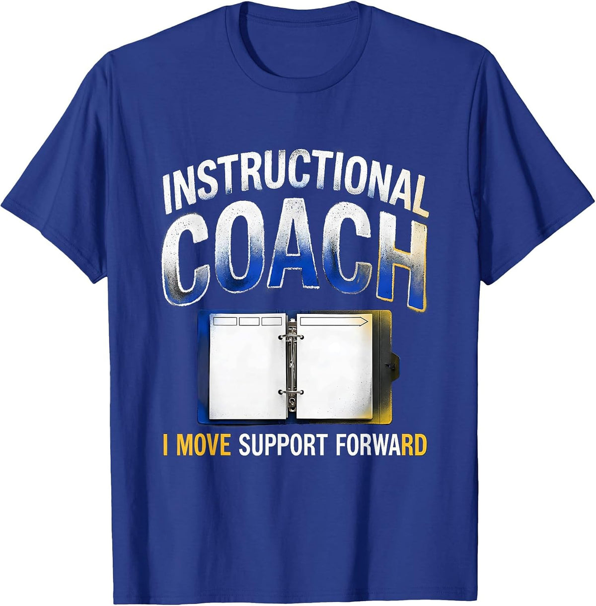 Instructional Coach I Move Support Forward Teacher T-Shirt - Royal Blue