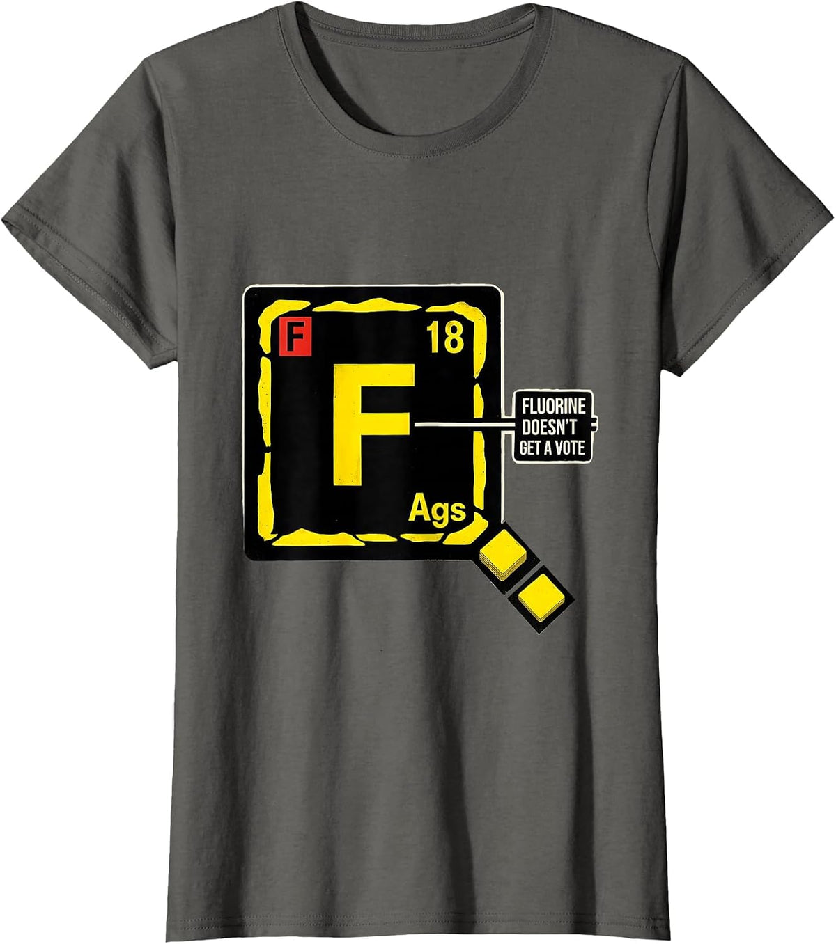Women's Fluorine Doesn't Get A Vote Funny Science Teacher Student T-Shirt - Asphalt Grey
