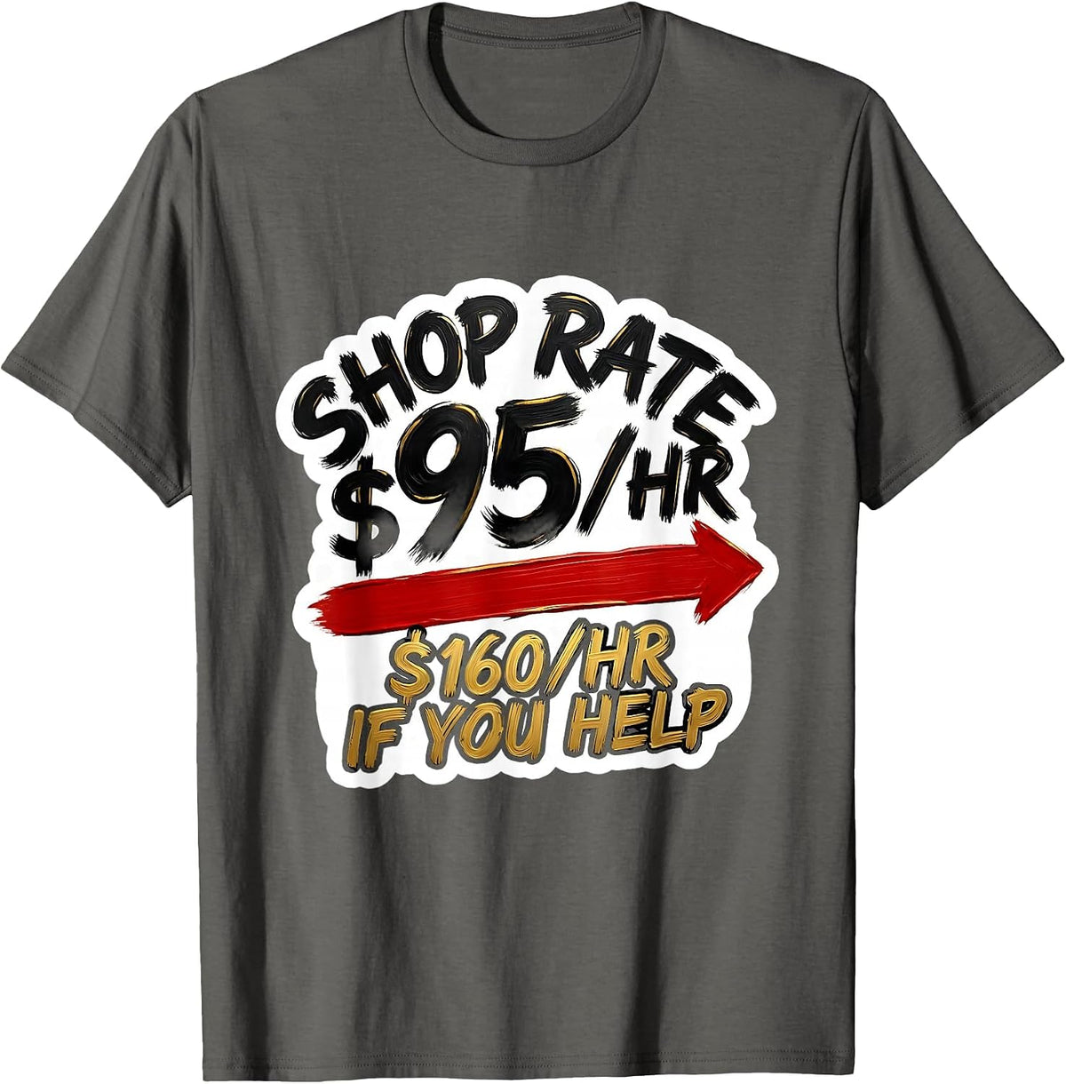 Shop Rate $95/Hr — $160/Hr If You Help Funny Mechanic Auto T-Shirt - Asphalt Grey