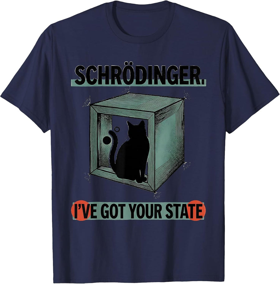 Schrödinger, I’ve Got Your State Funny Quantum Physics Humor T-Shirt - Navy Blue